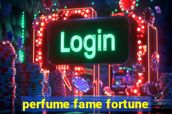 perfume fame fortune